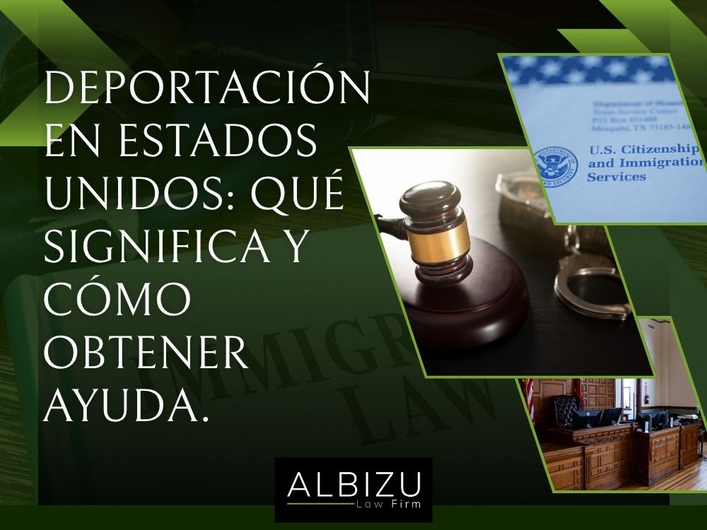 Deportation - Deportación en Estados Unidos qué significa y cómo obtener ayuda. - Albizu Law Firm