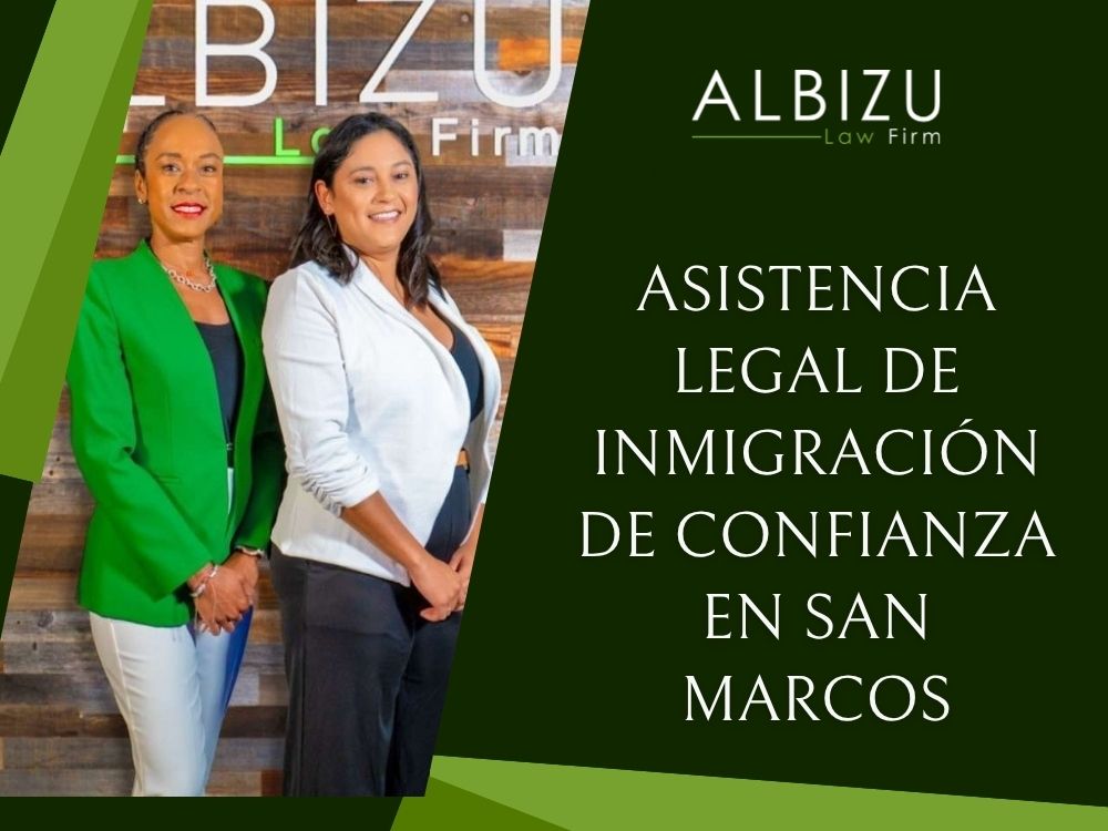Family & Immigration Lawyer San Marcos - Asistencia de un abogado de inmigración en San Marcos para visas, defensa y ciudadanía - Albizu Law Firm