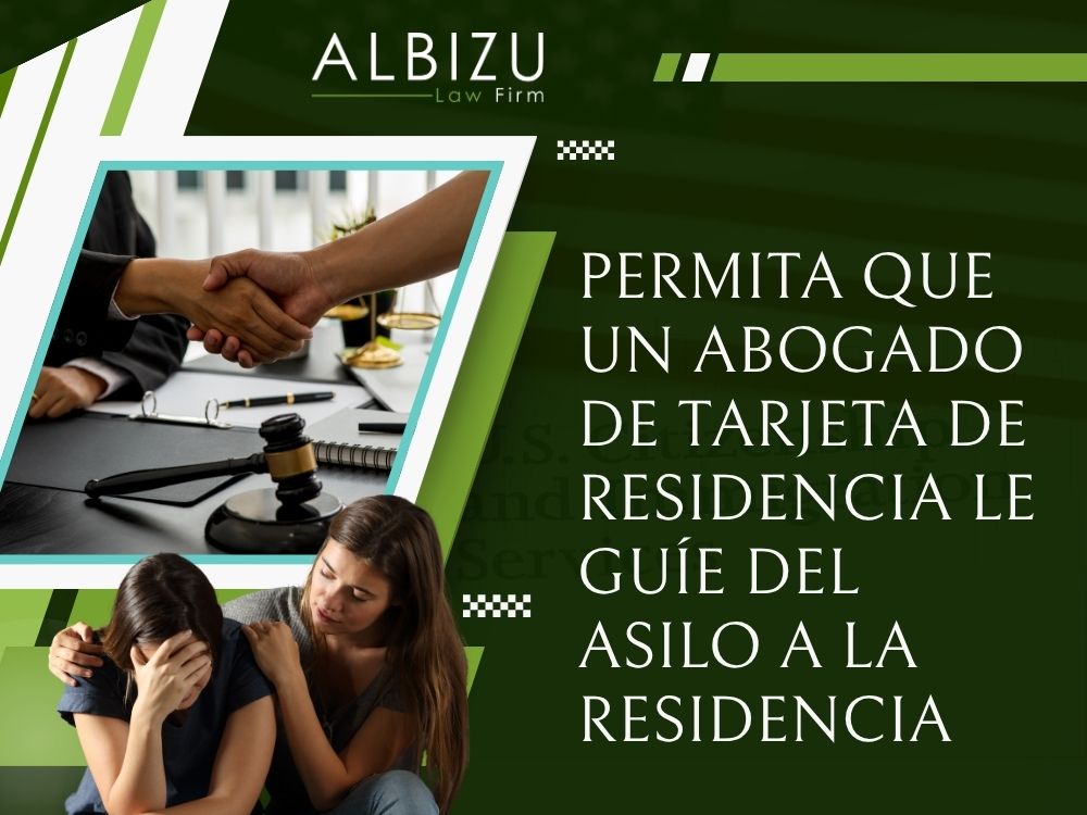 Green Card Lawyer - Permita que un abogado de Tarjeta de Residencia le guíe del asilo a la residencia - Albizu Law Firm
