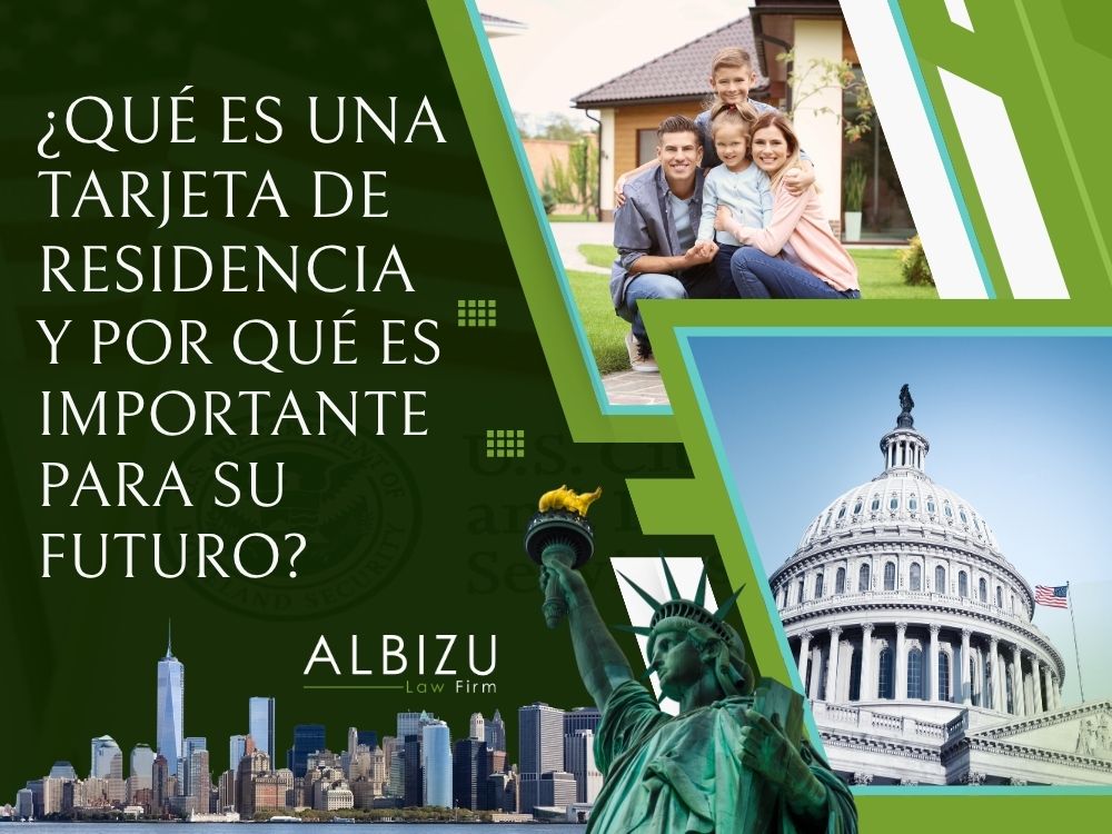 Green Card Lawyer - ¿Qué es una Tarjeta de Residencia y por qué es importante para su futuro - Albizu Law Firm