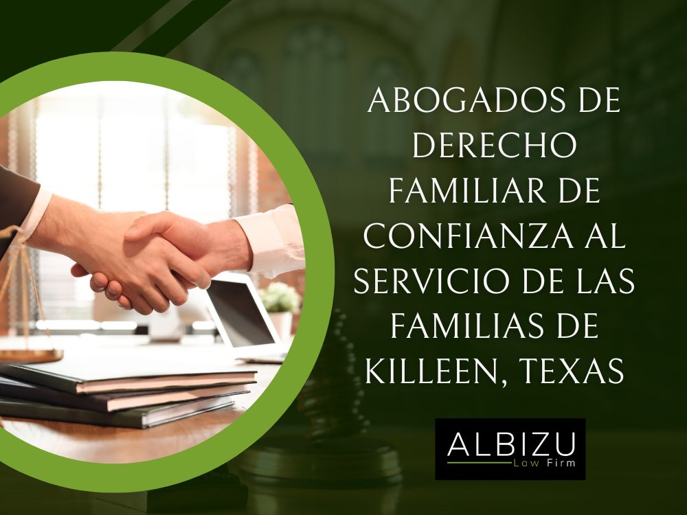 Immigration & Family Attorney - Abogados de derecho familiar de confianza al servicio de las familias de Killeen, Texas - Albizu Law Firm