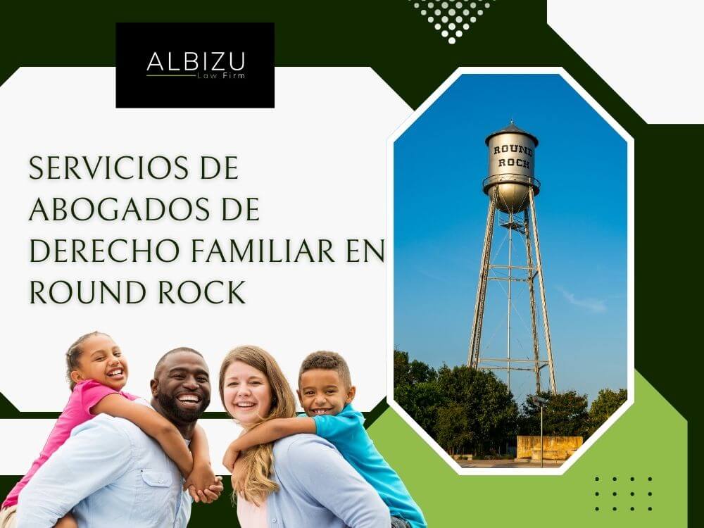 Round Rock Immigration - Servicios de abogados de derecho familiar en Round Rock - Albizu Law Firm