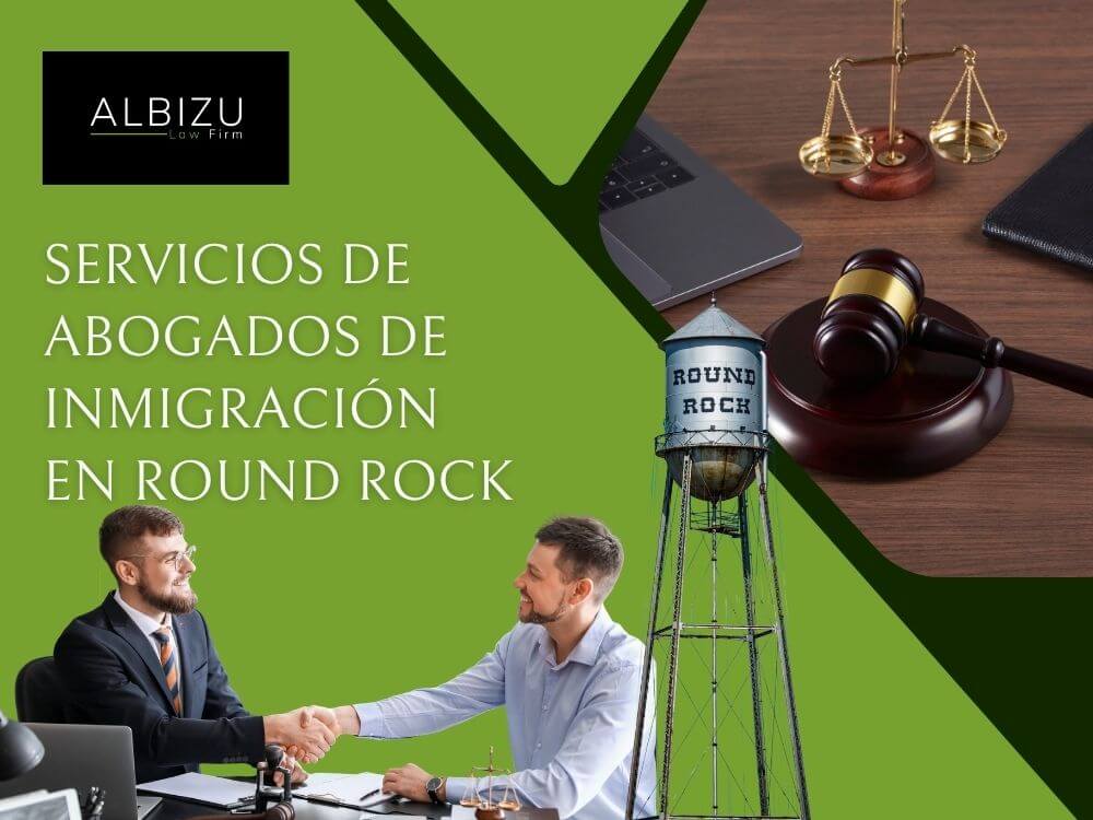 Round Rock Immigration - Servicios de abogados de inmigración en Round Rock - Albizu Law Firm