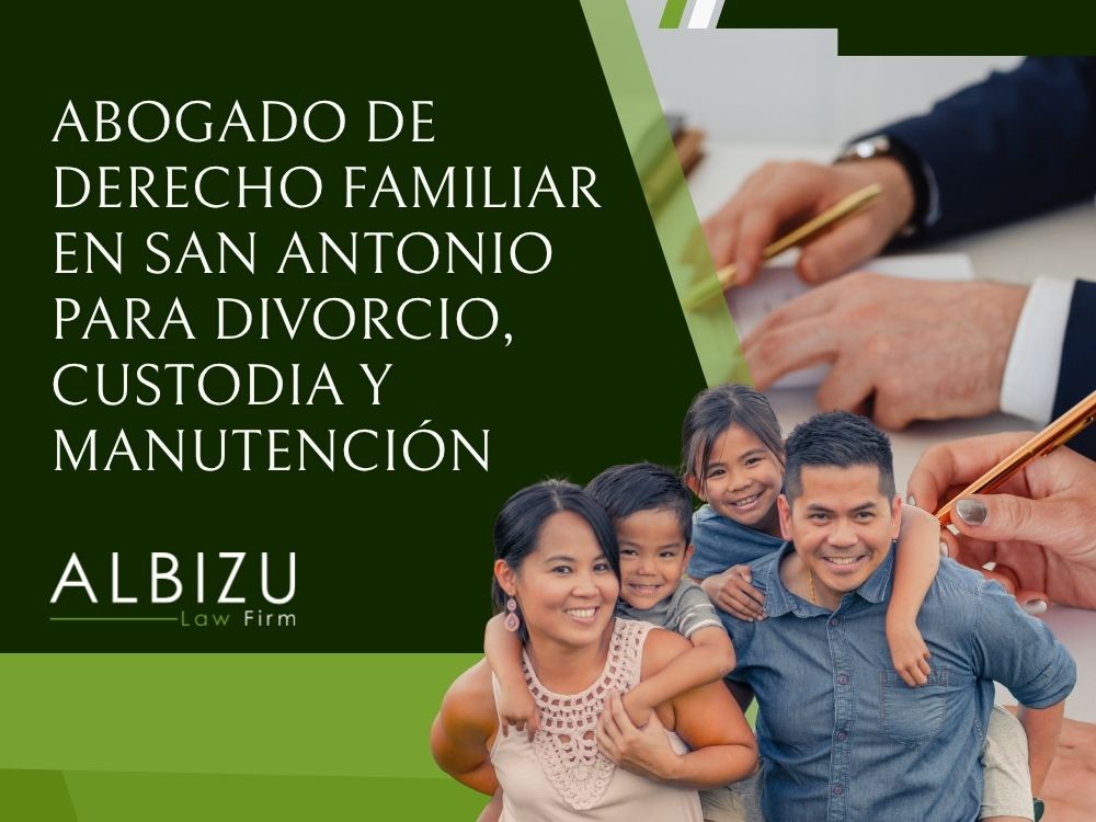 San Antonio divorce lawyer - Abogado de derecho familiar en San Antonio para divorcio, custodia y manutención - Albizu Law Firm