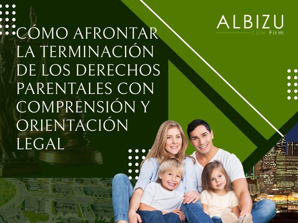 adoption lawyer - Cómo afrontar la terminación de los derechos parentales con comprensión y orientación legal - Albizu Law Firm