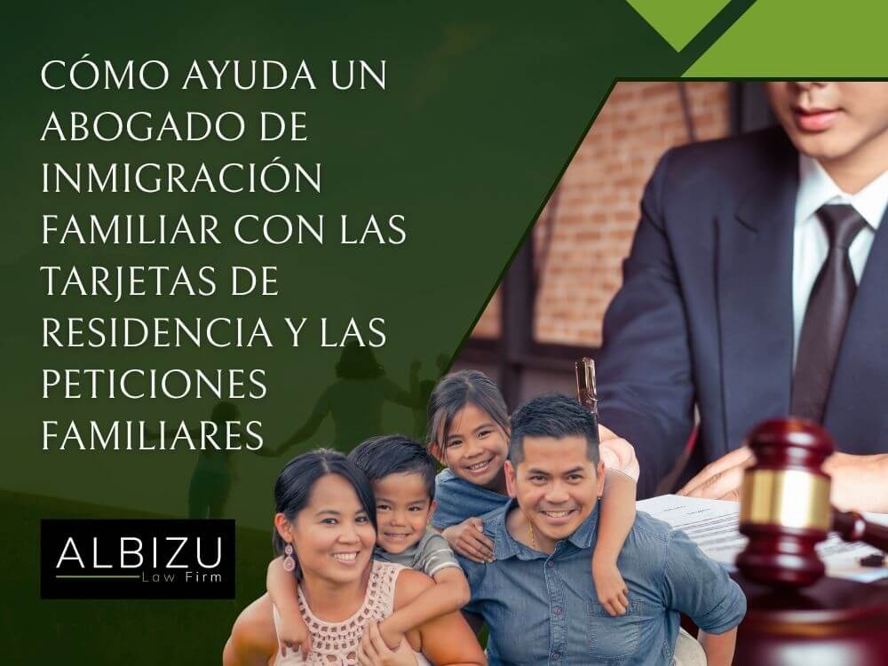 family immigration visas - Cómo ayuda un abogado de inmigración familiar con las Tarjetas de Residencia y las peticiones familiares - Albizu Law Firm