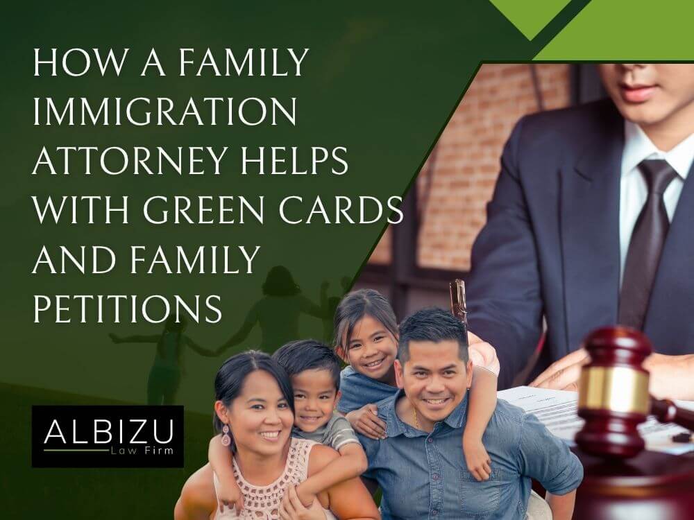 family immigration visas - How a Family Immigration Attorney Helps With Green Cards and Family Petitions - Albizu Law Firm