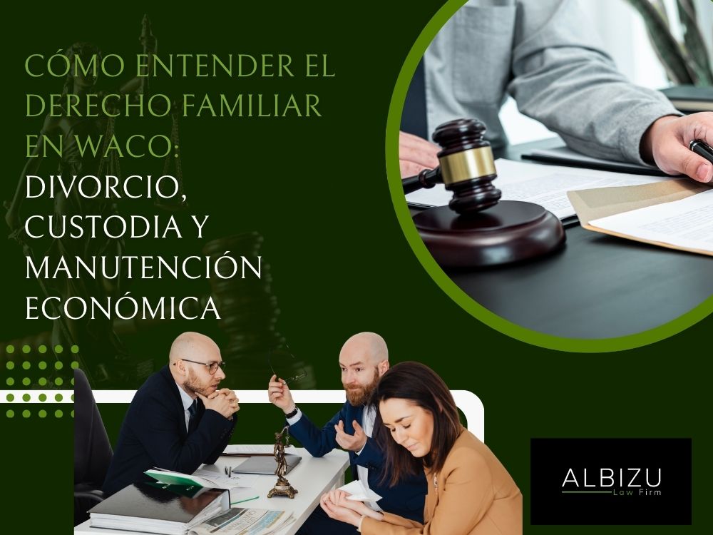 family law lawyers Waco Texas - Cómo entender el derecho familiar en Waco divorcio, custodia y manutención económica - Albizu Law Firm
